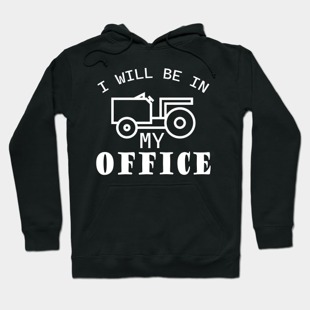 I will be in my office, tractor driver, farmer dad, farming Hoodie by KRMOSH